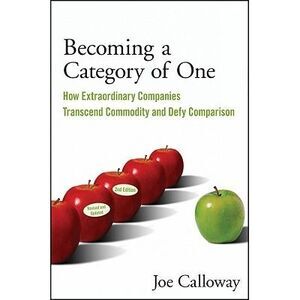 Becoming a Category of One: How Extraordinary Companies Transcend Commodity and